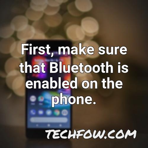 first make sure that bluetooth is enabled on the phone