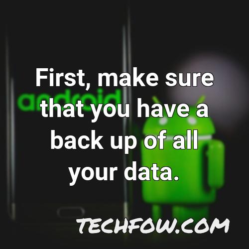 first make sure that you have a back up of all your data