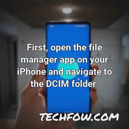first open the file manager app on your iphone and navigate to the dcim folder