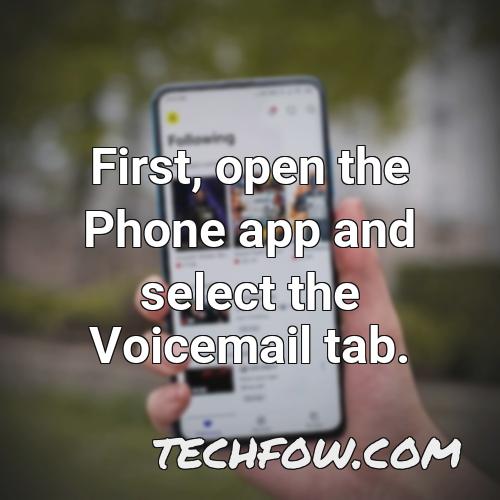 first open the phone app and select the voicemail tab