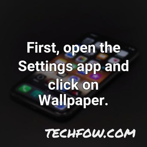 first open the settings app and click on wallpaper