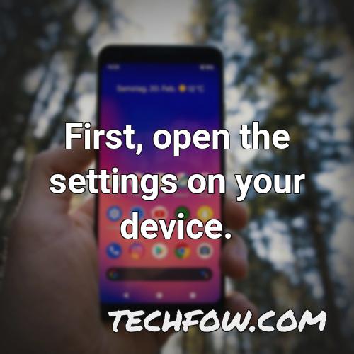 first open the settings on your device