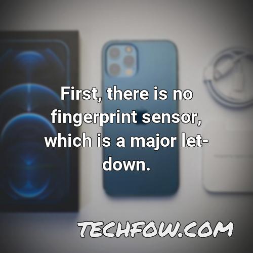 first there is no fingerprint sensor which is a major let down