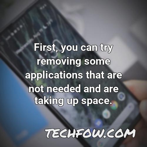 first you can try removing some applications that are not needed and are taking up space