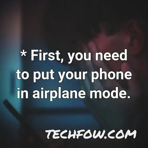 first you need to put your phone in airplane mode