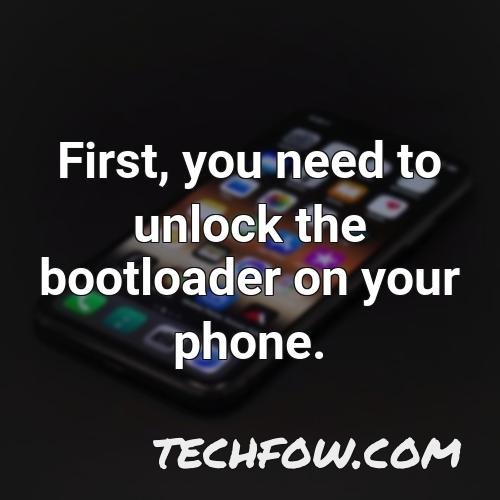 first you need to unlock the bootloader on your phone