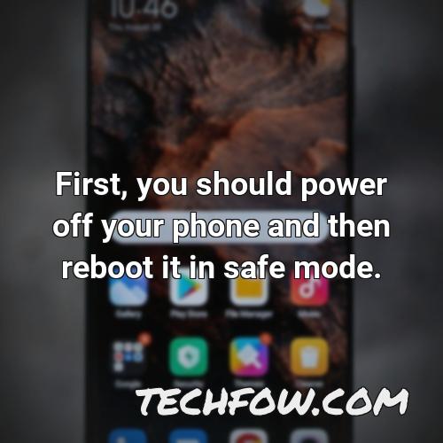 first you should power off your phone and then reboot it in safe mode