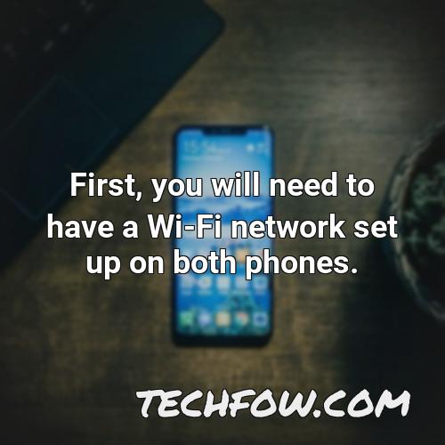 first you will need to have a wi fi network set up on both phones