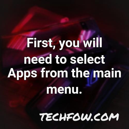 first you will need to select apps from the main menu