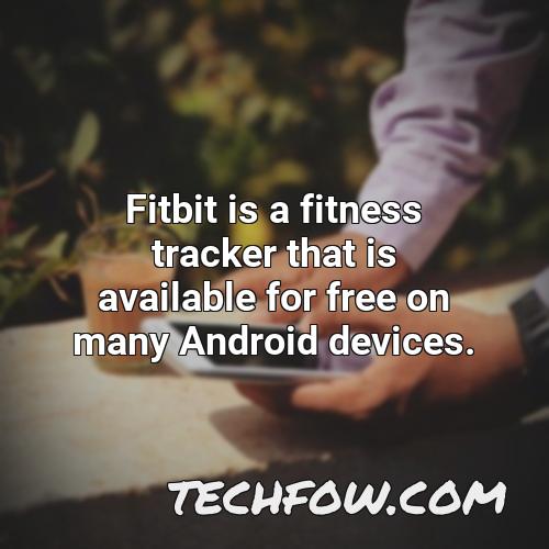 fitbit is a fitness tracker that is available for free on many android devices