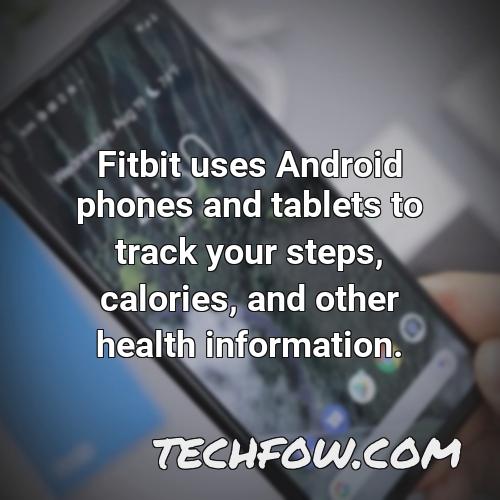 fitbit uses android phones and tablets to track your steps calories and other health information