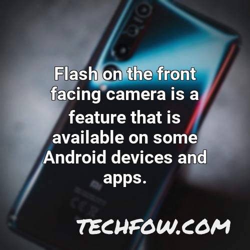 flash on the front facing camera is a feature that is available on some android devices and apps