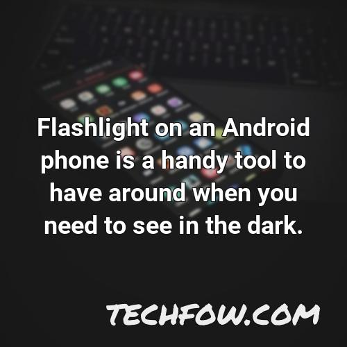 flashlight on an android phone is a handy tool to have around when you need to see in the dark