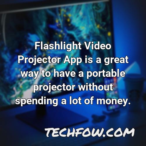 flashlight video projector app is a great way to have a portable projector without spending a lot of money