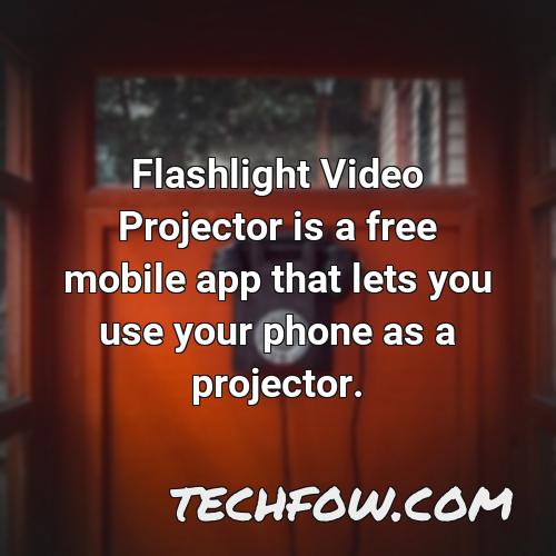 flashlight video projector is a free mobile app that lets you use your phone as a projector