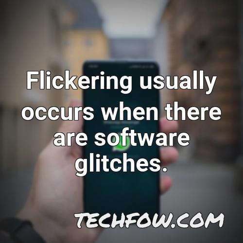 flickering usually occurs when there are software glitches