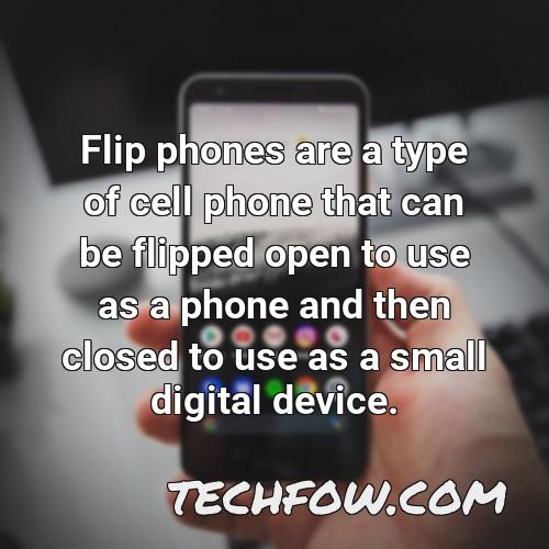 flip phones are a type of cell phone that can be flipped open to use as a phone and then closed to use as a small digital device