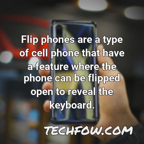 flip phones are a type of cell phone that have a feature where the phone can be flipped open to reveal the keyboard