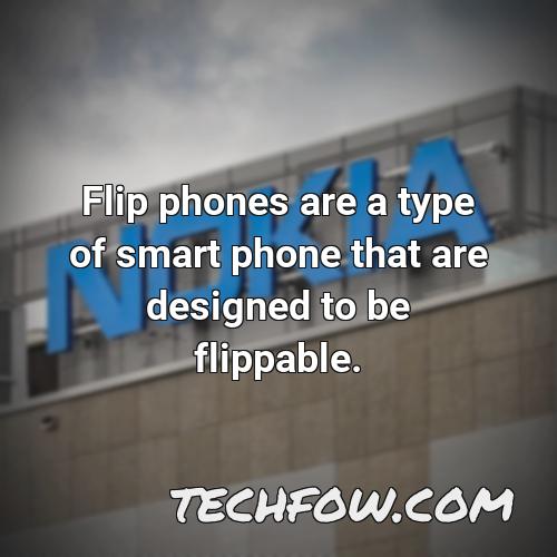 flip phones are a type of smart phone that are designed to be flippable