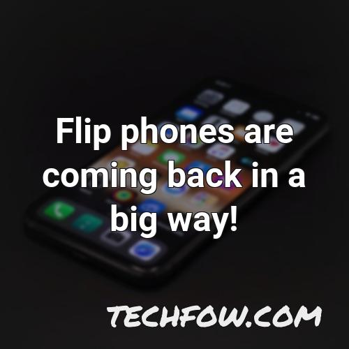 flip phones are coming back in a big way