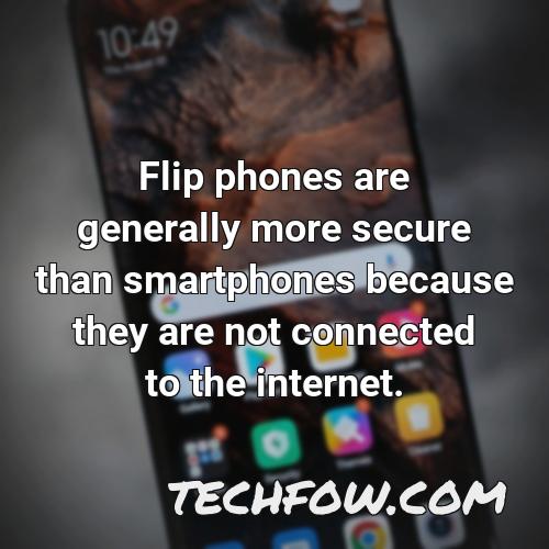 flip phones are generally more secure than smartphones because they are not connected to the internet