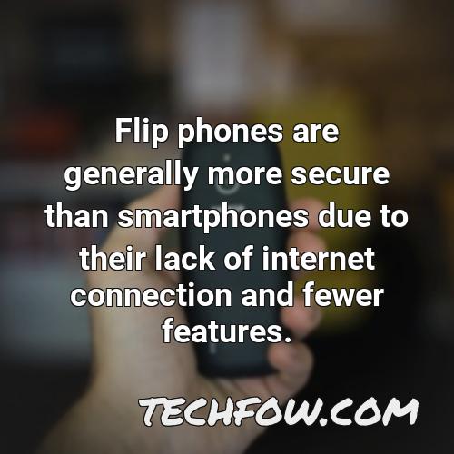 flip phones are generally more secure than smartphones due to their lack of internet connection and fewer features