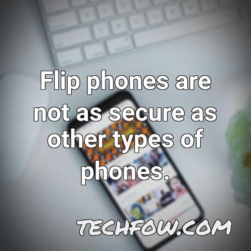 flip phones are not as secure as other types of phones