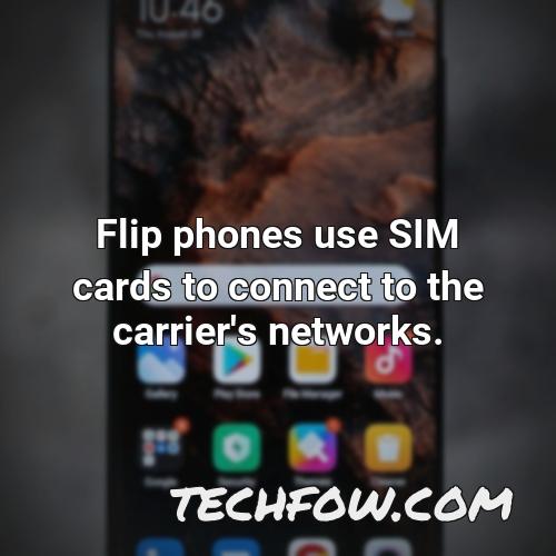 flip phones use sim cards to connect to the carrier s networks