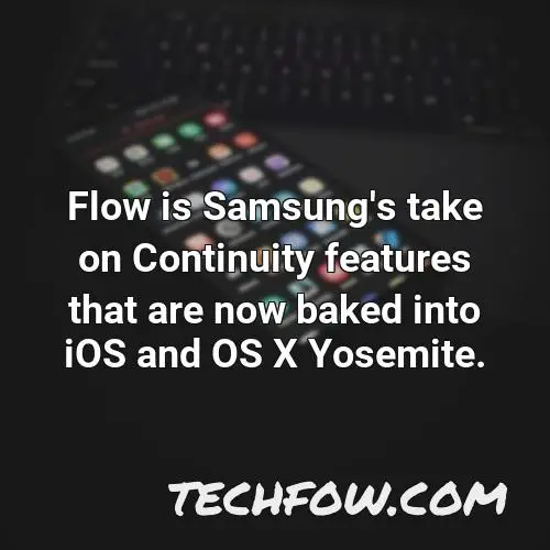 flow is samsung s take on continuity features that are now baked into ios and os x yosemite