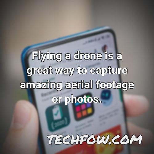 flying a drone is a great way to capture amazing aerial footage or photos