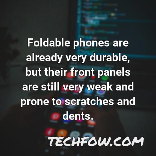 foldable phones are already very durable but their front panels are still very weak and prone to scratches and dents