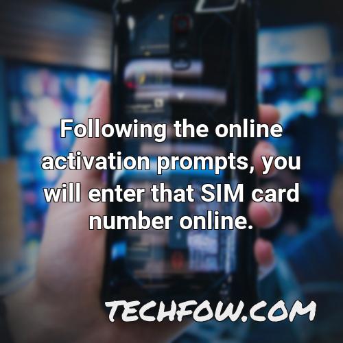 following the online activation prompts you will enter that sim card number online
