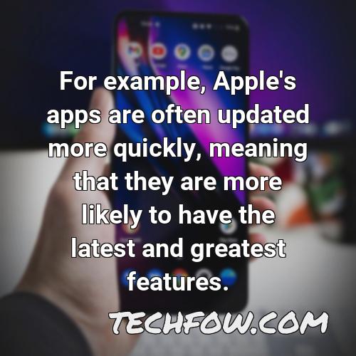 for example apple s apps are often updated more quickly meaning that they are more likely to have the latest and greatest features