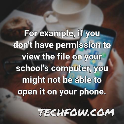 for example if you don t have permission to view the file on your school s computer you might not be able to open it on your phone