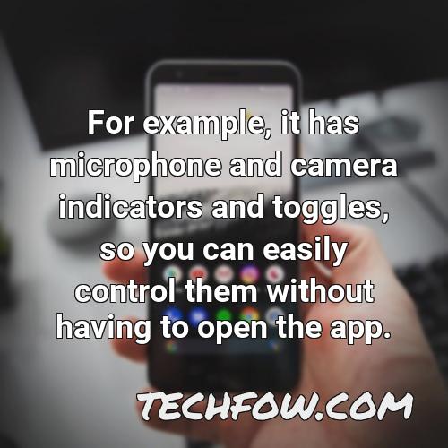 for example it has microphone and camera indicators and toggles so you can easily control them without having to open the app