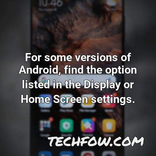 for some versions of android find the option listed in the display or home screen settings