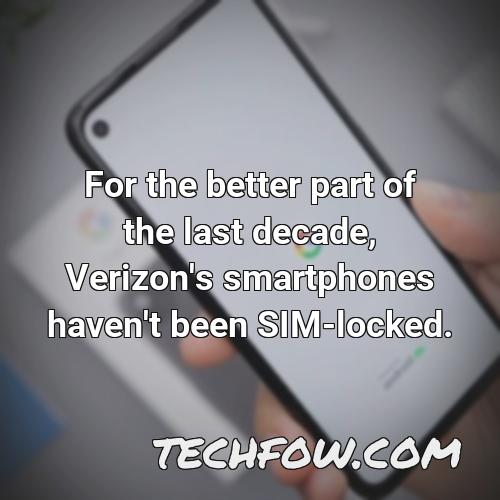 for the better part of the last decade verizon s smartphones haven t been sim locked