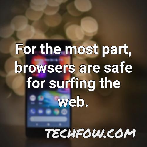 for the most part browsers are safe for surfing the web
