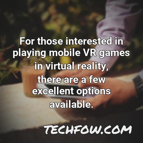 for those interested in playing mobile vr games in virtual reality there are a few excellent options available