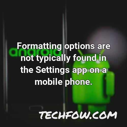 formatting options are not typically found in the settings app on a mobile phone