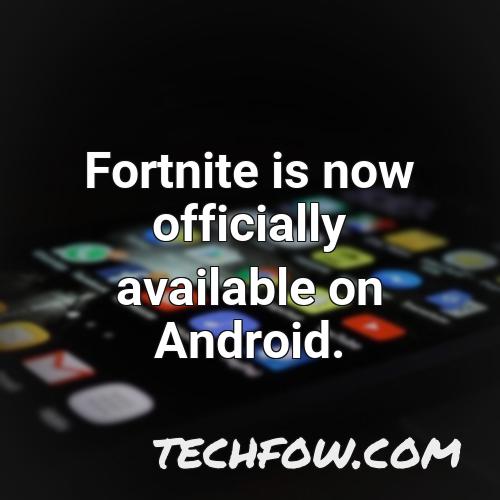 fortnite is now officially available on android