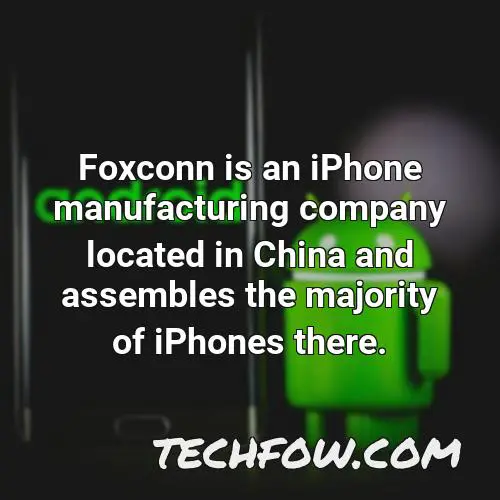 foxconn is an iphone manufacturing company located in china and assembles the majority of iphones there