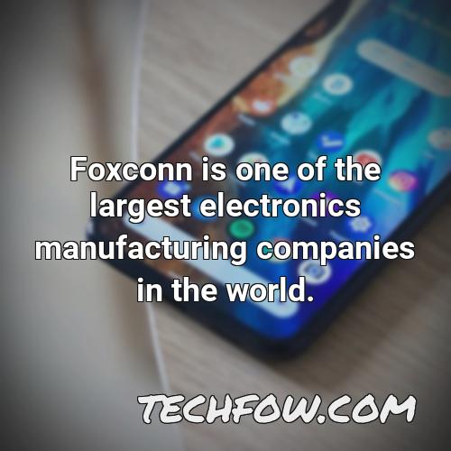 foxconn is one of the largest electronics manufacturing companies in the world