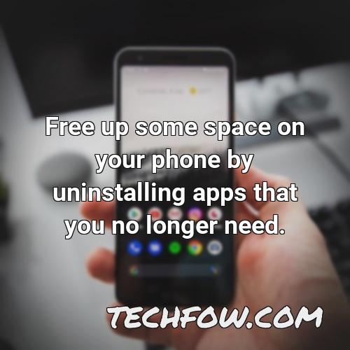 free up some space on your phone by uninstalling apps that you no longer need
