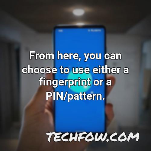 from here you can choose to use either a fingerprint or a pin pattern