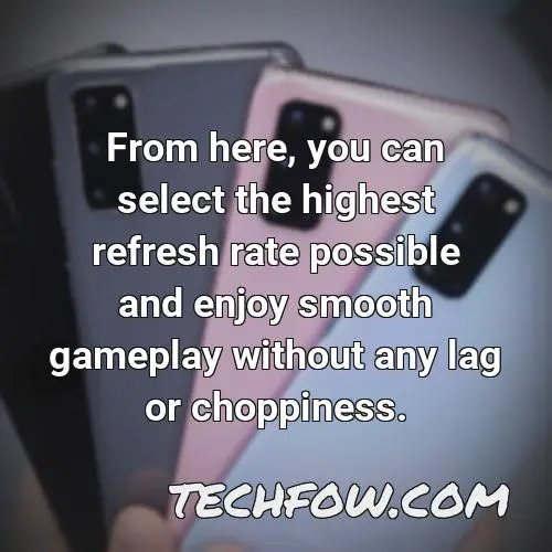 from here you can select the highest refresh rate possible and enjoy smooth gameplay without any lag or choppiness