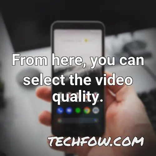 from here you can select the video quality