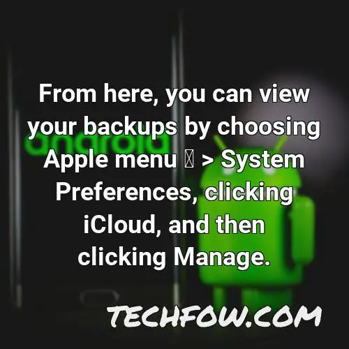 from here you can view your backups by choosing apple menu system preferences clicking icloud and then clicking manage