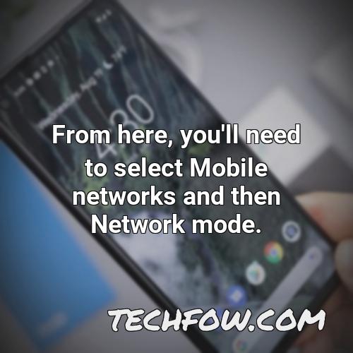 from here you ll need to select mobile networks and then network mode