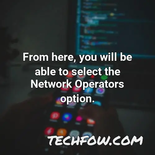 from here you will be able to select the network operators option